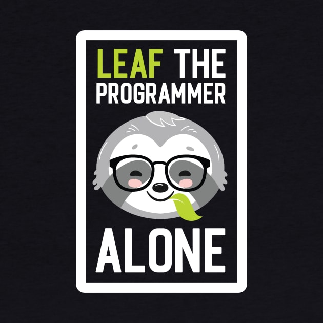 Funny Programmer Pun - Leaf me Alone - Gifts for Programmers by BetterManufaktur